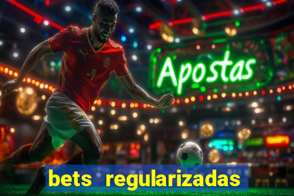 bets regularizadas no brasil